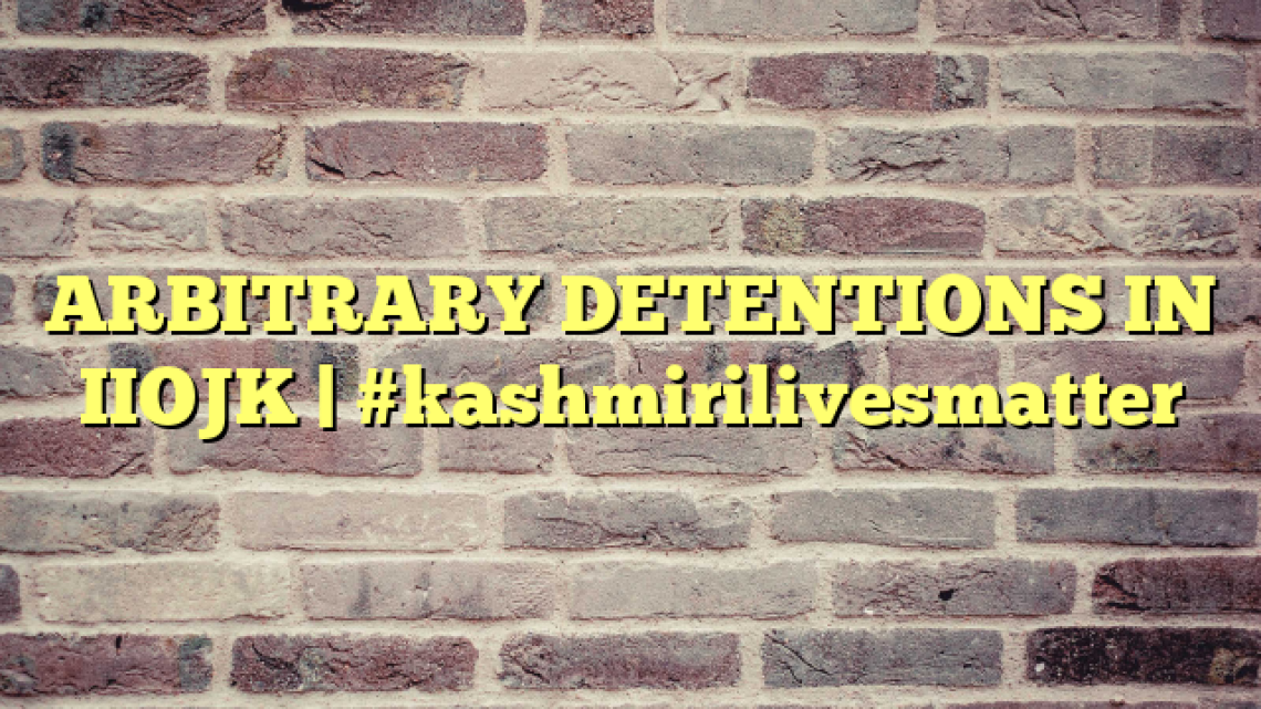 ARBITRARY DETENTIONS IN IIOJK | #kashmirilivesmatter